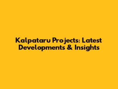 Kalpataru Projects: Latest Developments & Insights