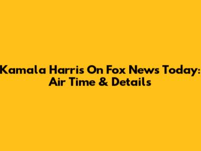 Kamala Harris On Fox News Today: Air Time & Details