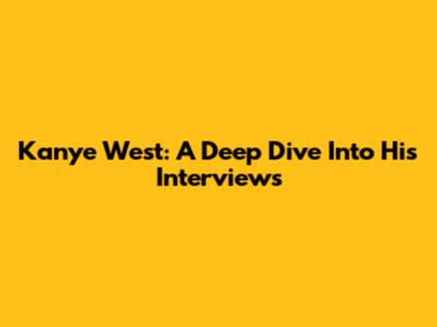 Kanye West: A Deep Dive Into His Interviews