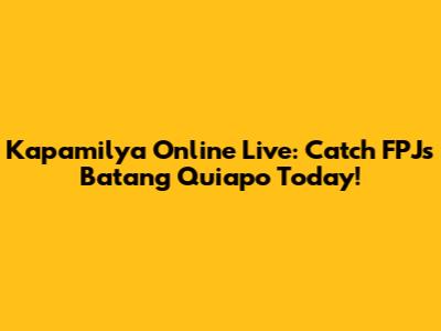 Kapamilya Online Live: Catch 'FPJ's Batang Quiapo' Today!
