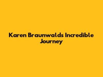 Karen Braunwald's Incredible Journey