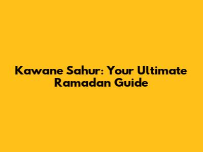 Kawane Sahur: Your Ultimate Ramadan Guide