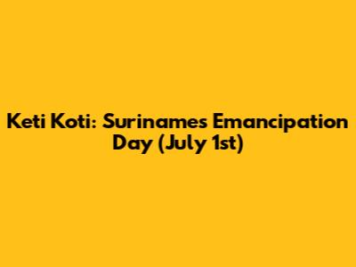 Keti Koti: Suriname's Emancipation Day (July 1st)