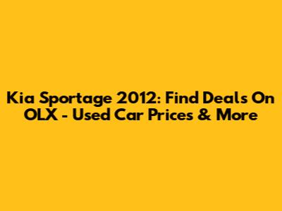 Kia Sportage 2012: Find Deals On OLX - Used Car Prices & More
