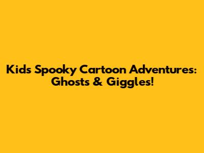 Kids' Spooky Cartoon Adventures: Ghosts & Giggles!