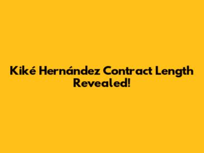 Kiké Hernández Contract Length Revealed!