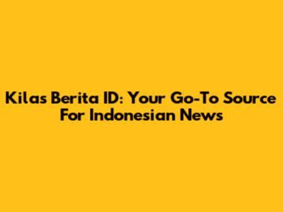 Kilas Berita ID: Your Go-To Source For Indonesian News