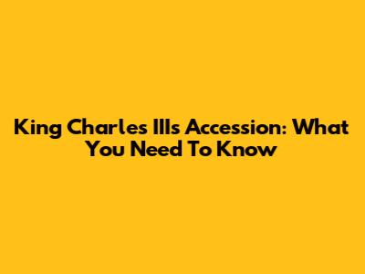 King Charles III's Accession: What You Need To Know