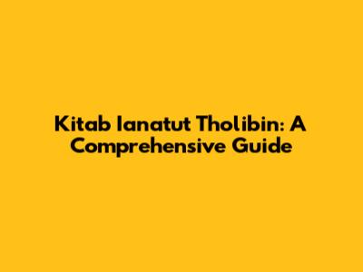 Kitab Ianatut Tholibin: A Comprehensive Guide