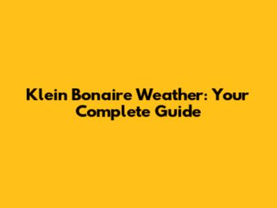 Klein Bonaire Weather: Your Complete Guide