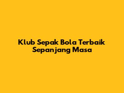 Klub Sepak Bola Terbaik Sepanjang Masa