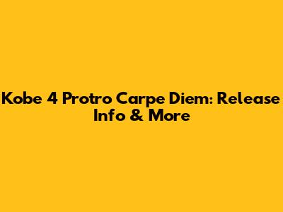 Kobe 4 Protro Carpe Diem: Release Info & More