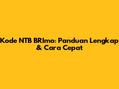Kode NTB BRImo: Panduan Lengkap & Cara Cepat