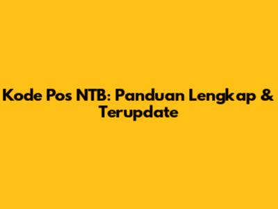 Kode Pos NTB: Panduan Lengkap & Terupdate