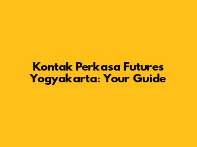 Kontak Perkasa Futures Yogyakarta: Your Guide