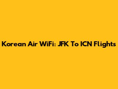 Korean Air WiFi: JFK To ICN Flights