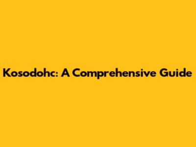 Kosodohc: A Comprehensive Guide