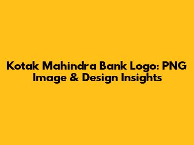 Kotak Mahindra Bank Logo: PNG Image & Design Insights
