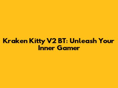 Kraken Kitty V2 BT: Unleash Your Inner Gamer