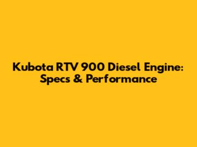 Kubota RTV 900 Diesel Engine: Specs & Performance