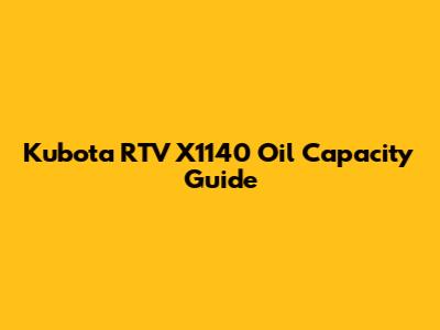 Kubota RTV X1140 Oil Capacity Guide