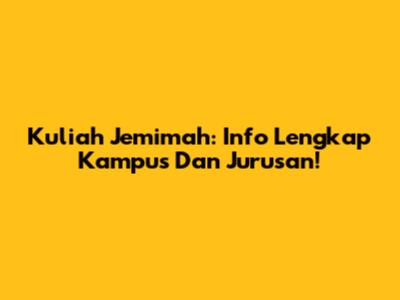 Kuliah Jemimah: Info Lengkap Kampus Dan Jurusan!