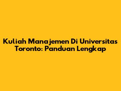 Kuliah Manajemen Di Universitas Toronto: Panduan Lengkap