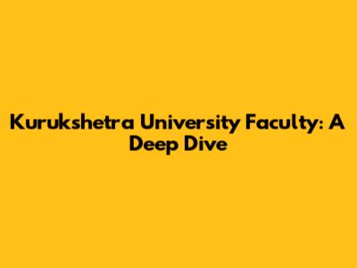 Kurukshetra University Faculty: A Deep Dive