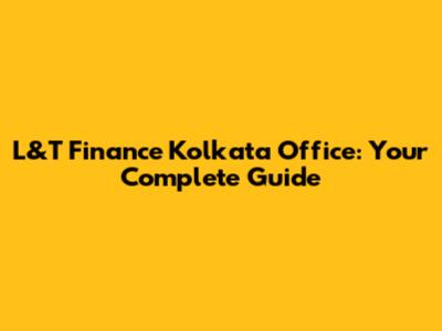 L&T Finance Kolkata Office: Your Complete Guide