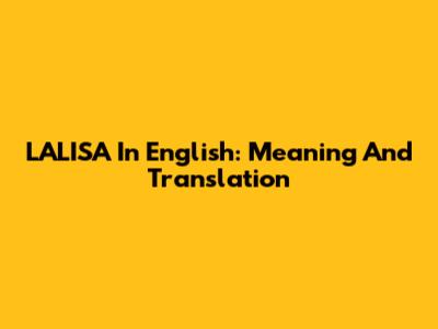 LALISA In English: Meaning And Translation