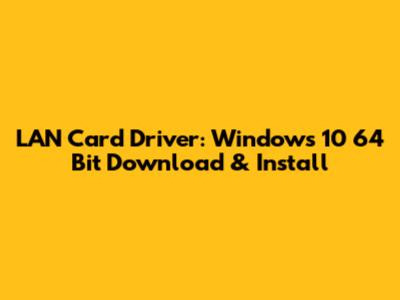 LAN Card Driver: Windows 10 64 Bit Download & Install
