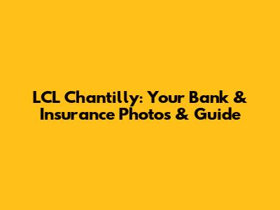 LCL Chantilly: Your Bank & Insurance Photos & Guide