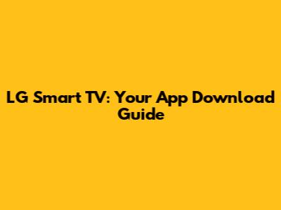 LG Smart TV: Your App Download Guide