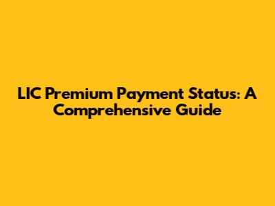 LIC Premium Payment Status: A Comprehensive Guide
