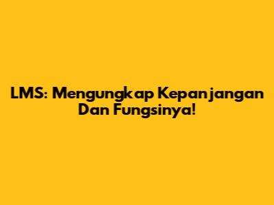 LMS: Mengungkap Kepanjangan Dan Fungsinya!