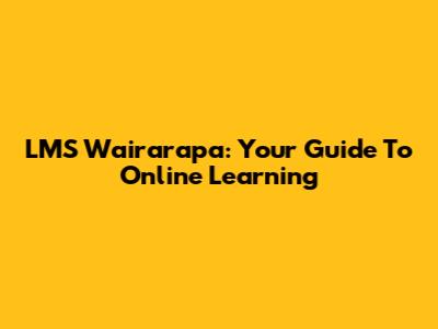 LMS Wairarapa: Your Guide To Online Learning