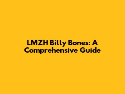 LMZH Billy Bones: A Comprehensive Guide