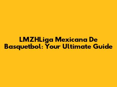 LMZHLiga Mexicana De Basquetbol: Your Ultimate Guide