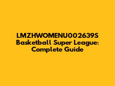 LMZHWOMENU002639S Basketball Super League: Complete Guide