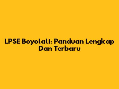 LPSE Boyolali: Panduan Lengkap Dan Terbaru