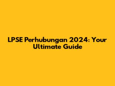 LPSE Perhubungan 2024: Your Ultimate Guide