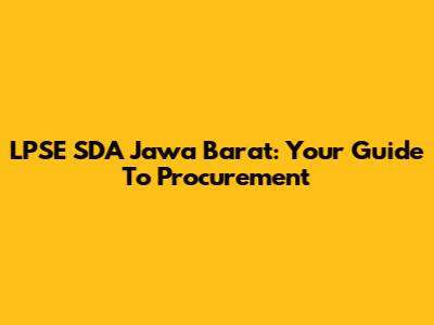 LPSE SDA Jawa Barat: Your Guide To Procurement