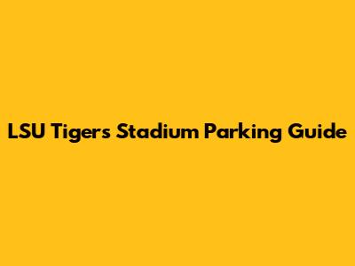 LSU Tigers Stadium Parking Guide