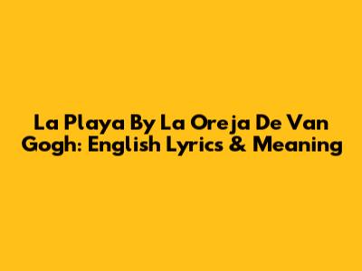 La Playa By La Oreja De Van Gogh: English Lyrics & Meaning