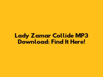 Lady Zamar Collide MP3 Download: Find It Here!