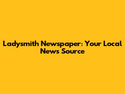 Ladysmith Newspaper: Your Local News Source