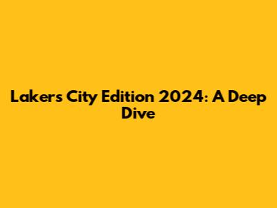 Lakers City Edition 2024: A Deep Dive