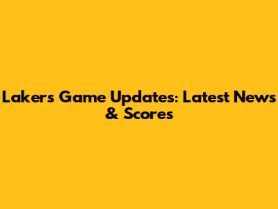 Lakers Game Updates: Latest News & Scores