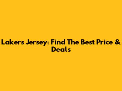Lakers Jersey: Find The Best Price & Deals