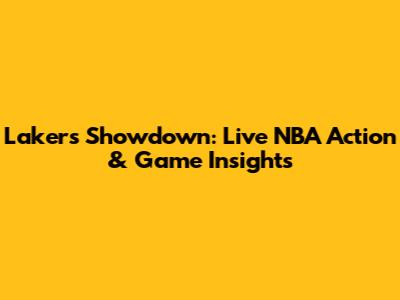Lakers Showdown: Live NBA Action & Game Insights